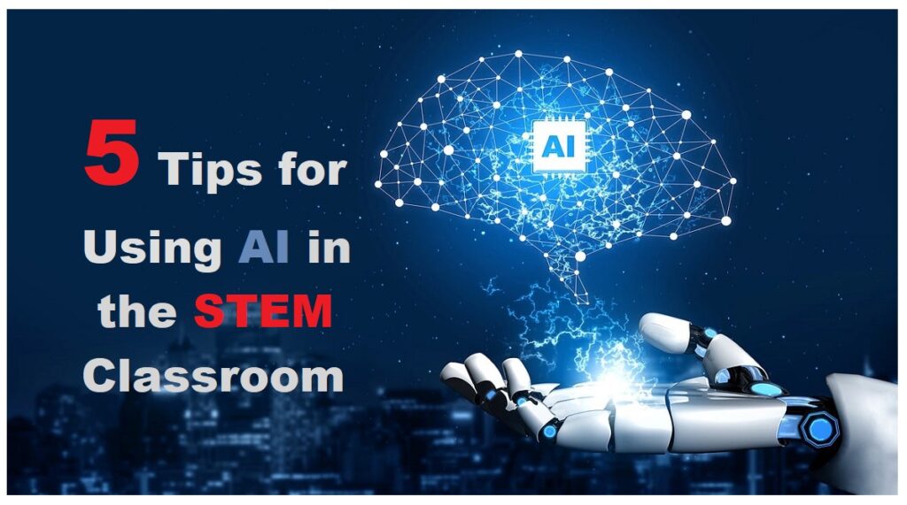 Discover 5 Tips for Using AI in the STEM Classroom